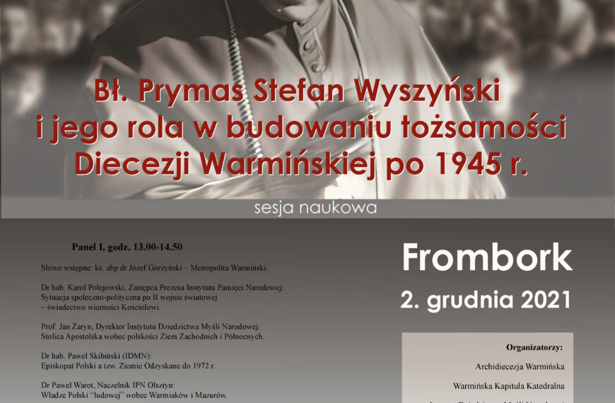 Bł. Prymas Stefan Wyszyński i jego rola w budowaniu tożsamości Diecezji Warmińskiej po 1945 r. Konferencja naukowa – 2 grudnia 2021