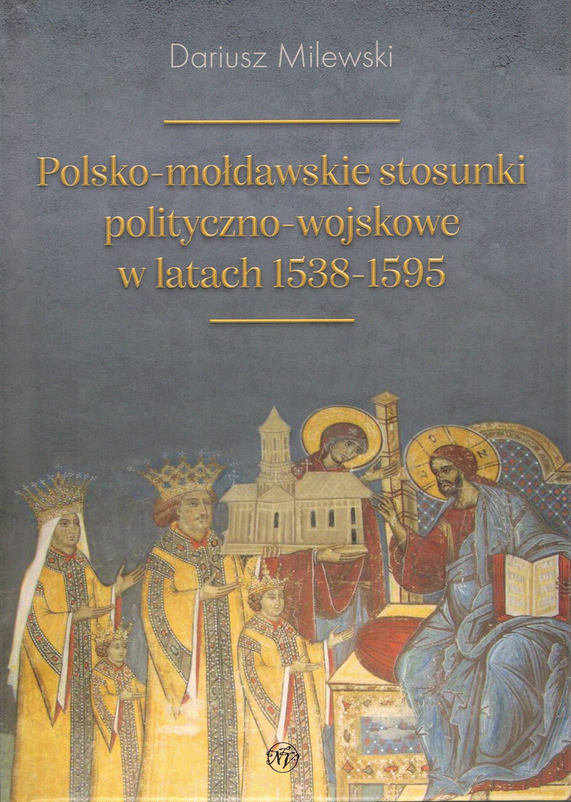 Publikacja prof. D. Milewskiego: „Polsko-mołdawskie stosunki polityczno-wojskowe w latach 1538-1595”