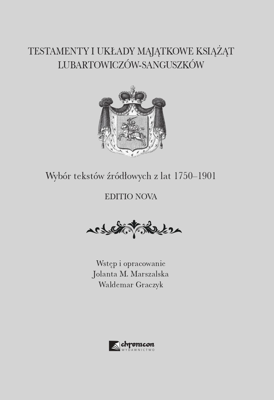Testamenty i układy majątkowe książąt Lubartowiczów – Sanguszków. Wybór tekstów źródłowych z lat 1750–1901. Editio nova