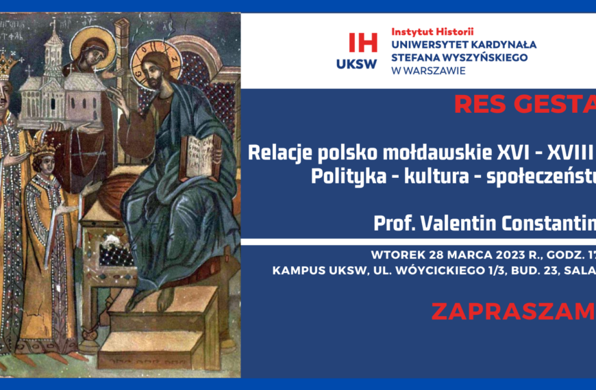 Wykład Res Gestae „Relacje polsko mołdawskie XVI-XVIII wieku. Polityka – kultura – społeczeństwo”