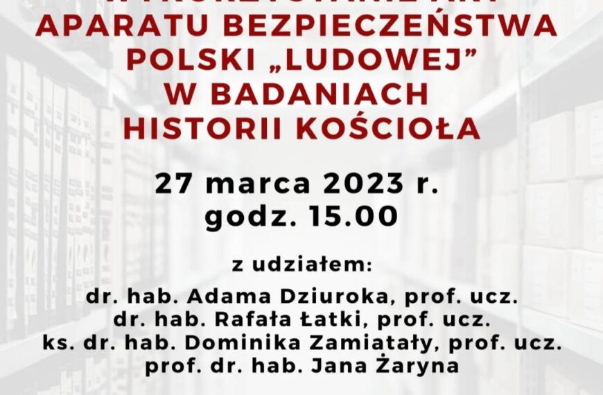 Debata „Wykorzystanie akt aparatu bezpieczeństwa Polski ‚ludowej’ w badaniach historii Kościoła” (27.03.2023)