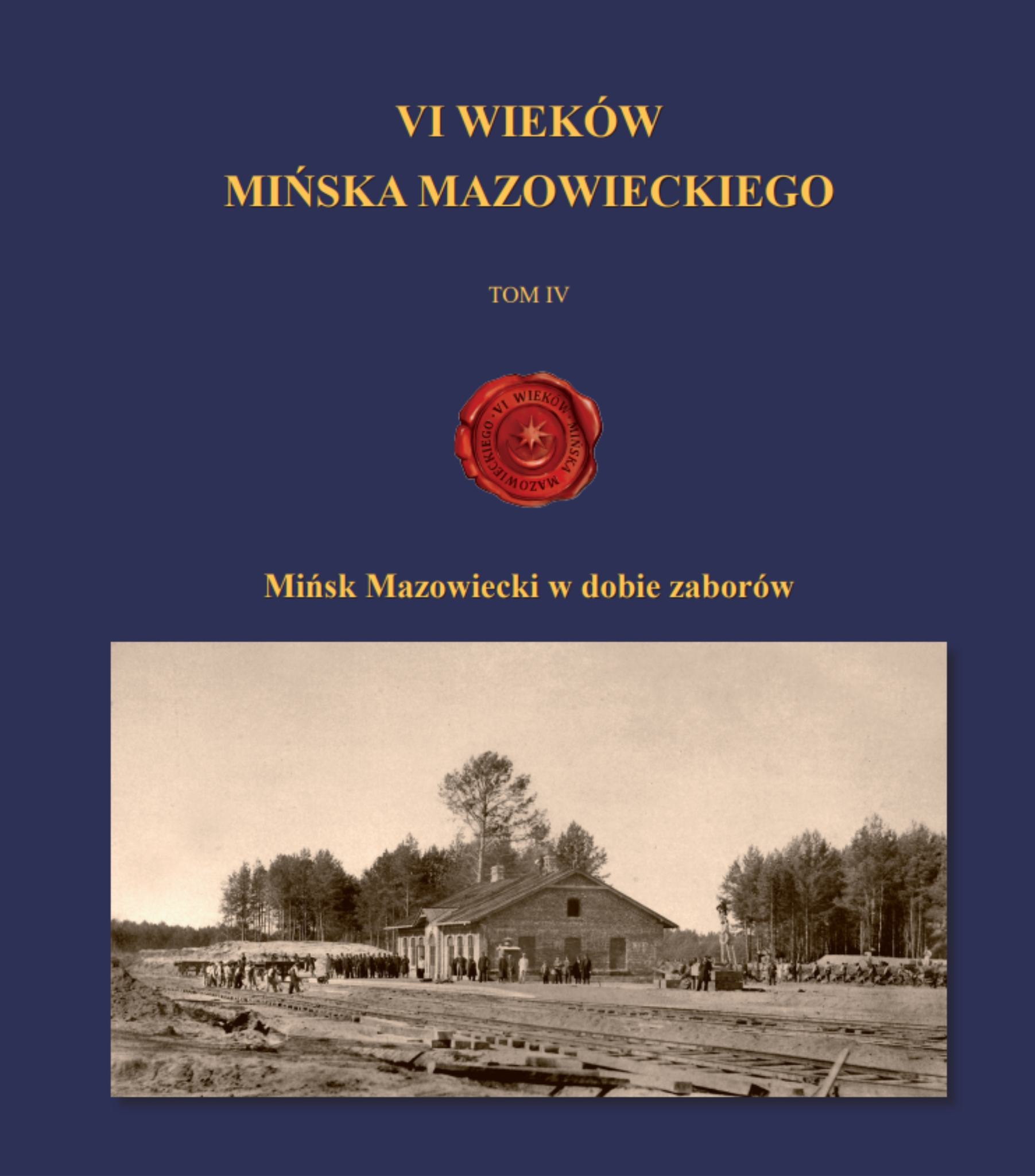 „VI wieków Mińska Mazowieckiego. Mińsk Mazowiecki w dobie zaborów”, red. Waldemar Gliński, Warszawa 2023