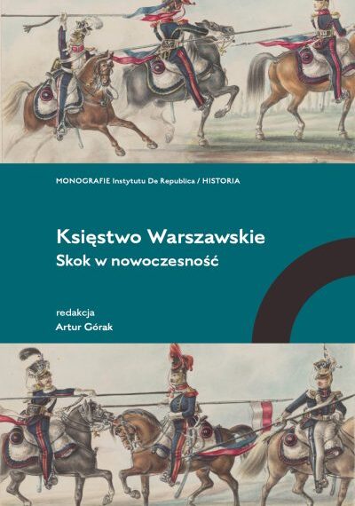 „Księstwo Warszawskie: skok w nowoczesność”, red. Artur Górak