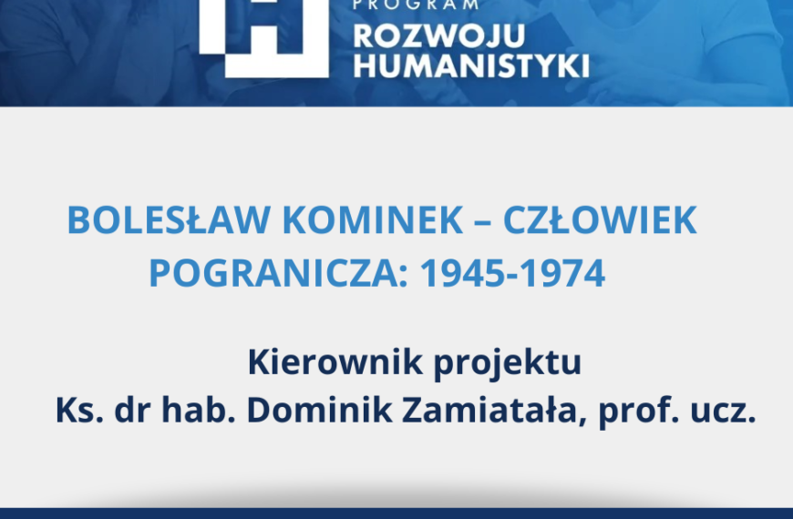 „Bolesław Kominek – człowiek pogranicza: 1945-1974” – grant zespołu badawczego kierowanego przez ks. prof. Dominika Zamiatałę