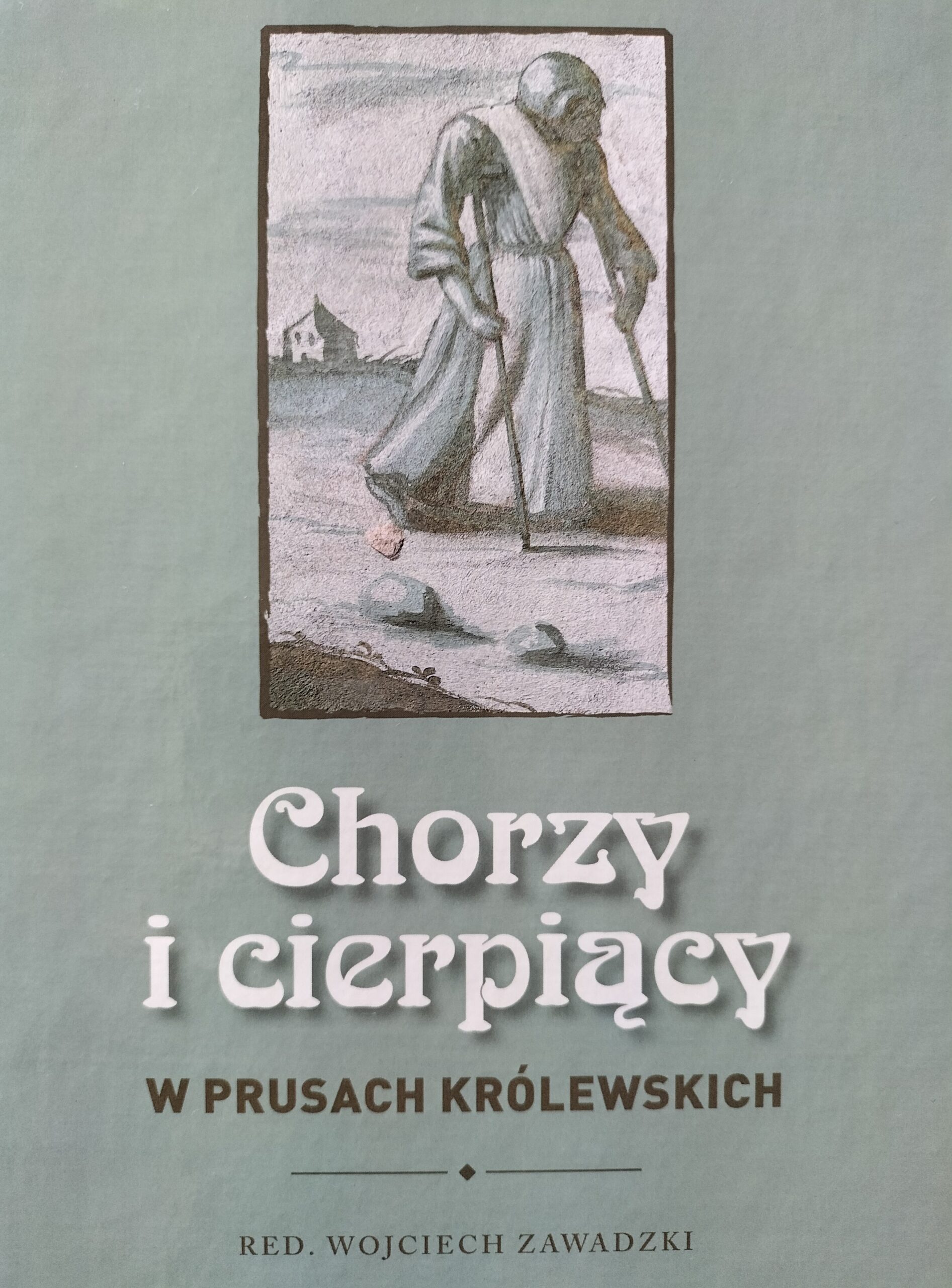 „Chorzy i cierpiący w Prusach Królewskich” – red. Wojciech Zawadzki