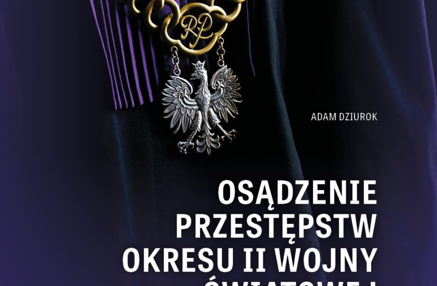 Adam Dziurok, „Osądzenie przestępstw okresu II wojny światowej przez Specjalny Sąd Karny w Katowicach w latach 1945–1946”