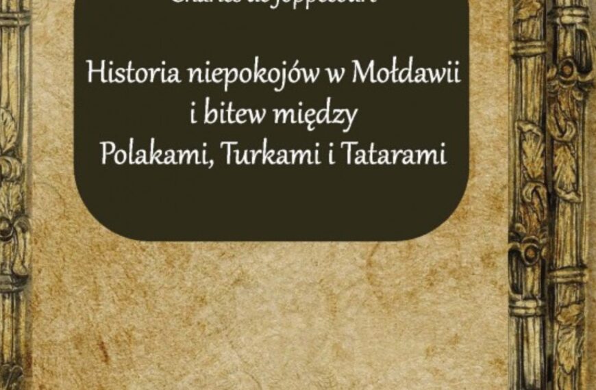 Charles de Joppécourt, „Historia niepokojów w Mołdawii i bitew między Polakami, Turkami i Tatarami”, wstęp i oprac. Przemysław Gawron i Dariusz Milewski, tłum. Małgorzata Pęgier