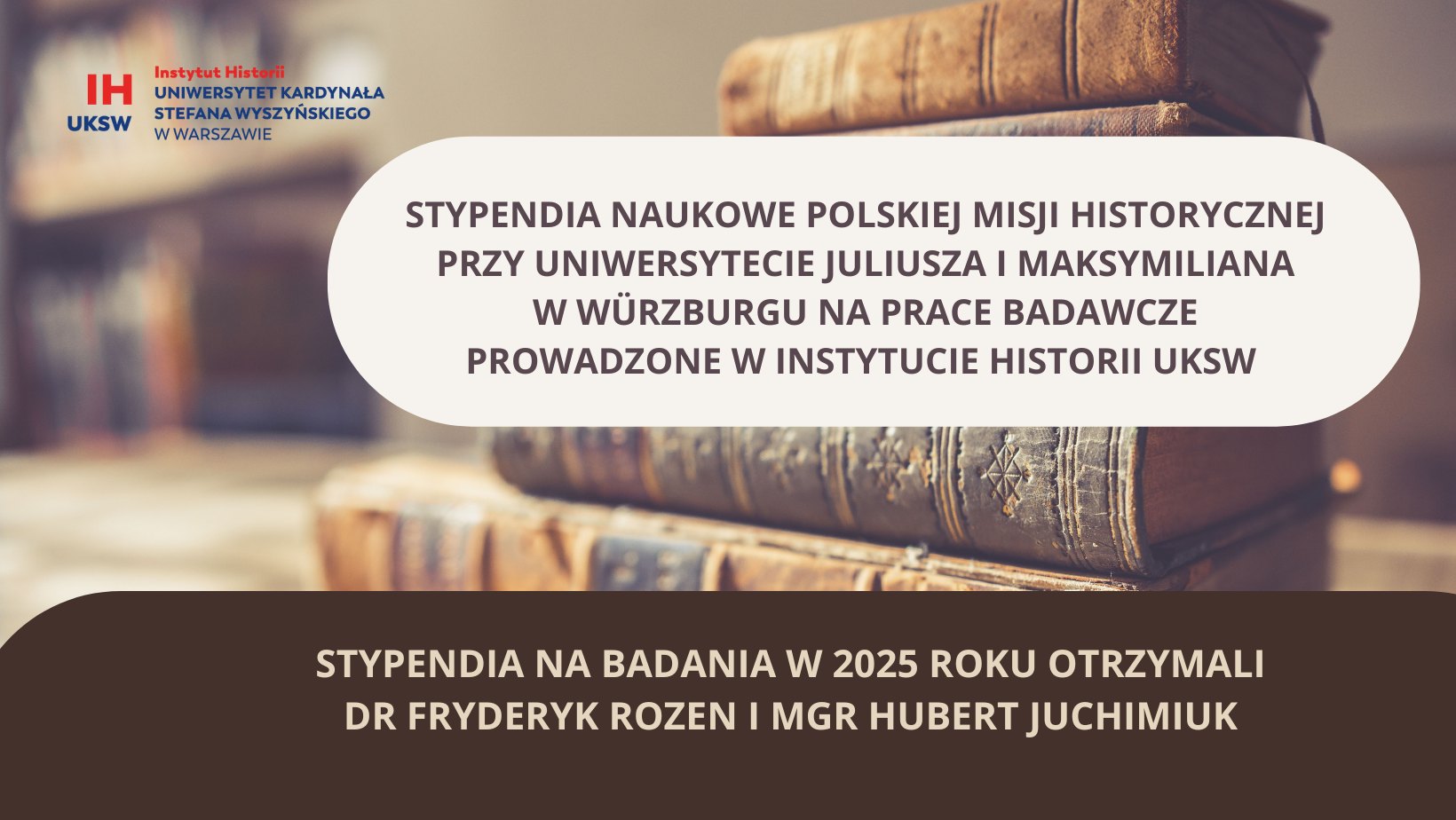 Stypendium naukowe Polskiej Misji Historycznej dla dr. Fryderyka Rozena i mgr. Huberta Juchiumiuka