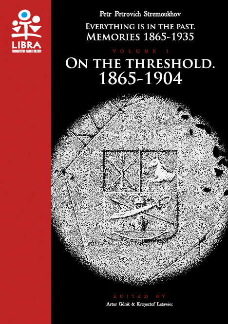 Petr Petrovich Stremoukhov, „Everything is in the past. Memories 1865-1935, volume I: On the threshold. 1865-1904”, red. A. Górak i K. Latawiec