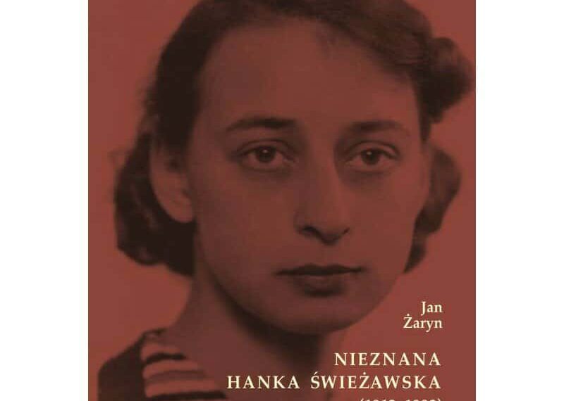 Jan Żaryn, „Nieznana Hanka Świeżawska (1913-1993)”