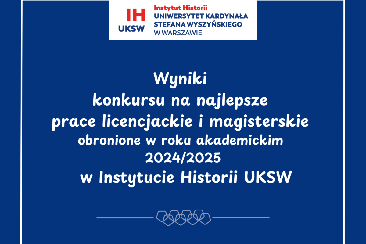 Wyniki III edycji konkursu na najlepsze prace licencjackie i magisterskie obronione w roku akademickim 2024/2025 w Instytucie Historii UKSW