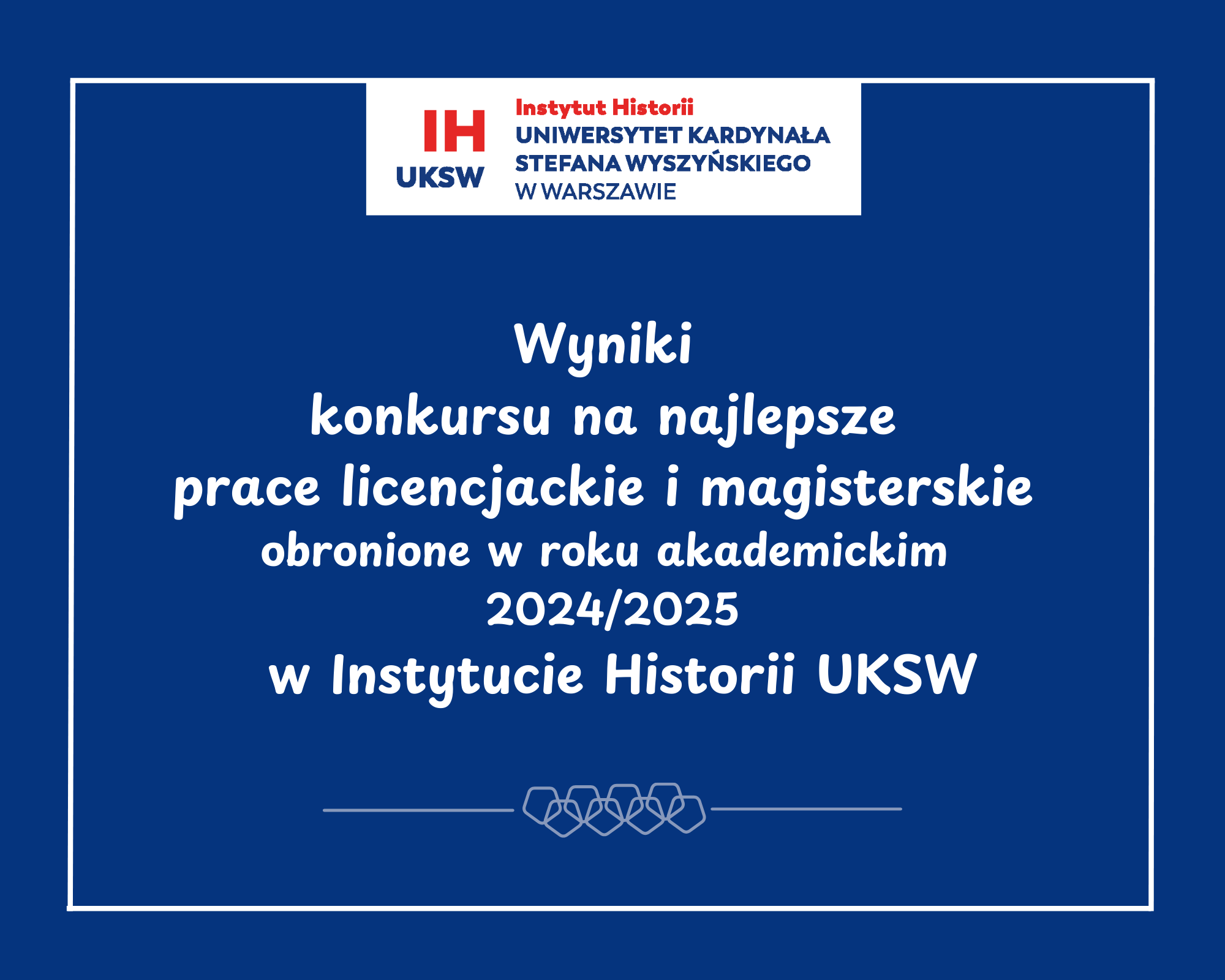 Wyniki III edycji konkursu na najlepsze prace licencjackie i magisterskie obronione w  roku akademickim 2024/2025 w Instytucie Historii UKSW