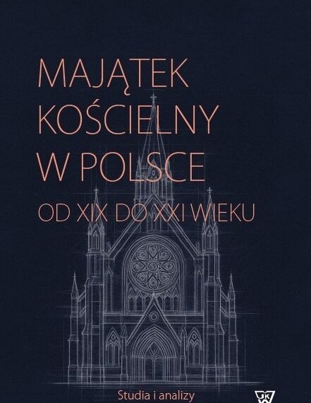 UKAZAŁA SIĘ KSIĄŻKA ,,MAJĄTEK KOŚCIELNY W POLSCE OD XIX DO XXI WIEKU”.