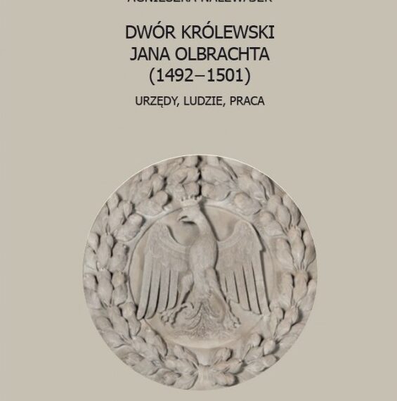 Ukazała się monografia Dwór królewski Jana Olbrachta (1492–1501)