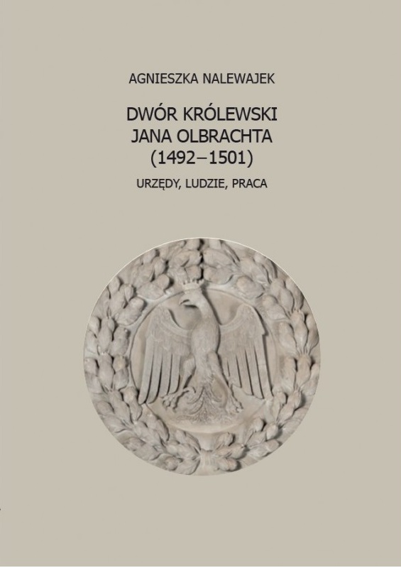 Ukazała się monografia Dwór królewski Jana Olbrachta (1492–1501)