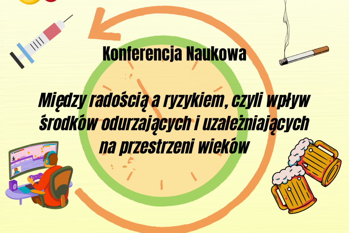 Konferencja naukowa ,,Między radością a ryzykiem, czyli wpływ środków odurzających i uzależniających na przestrzeni wieków”