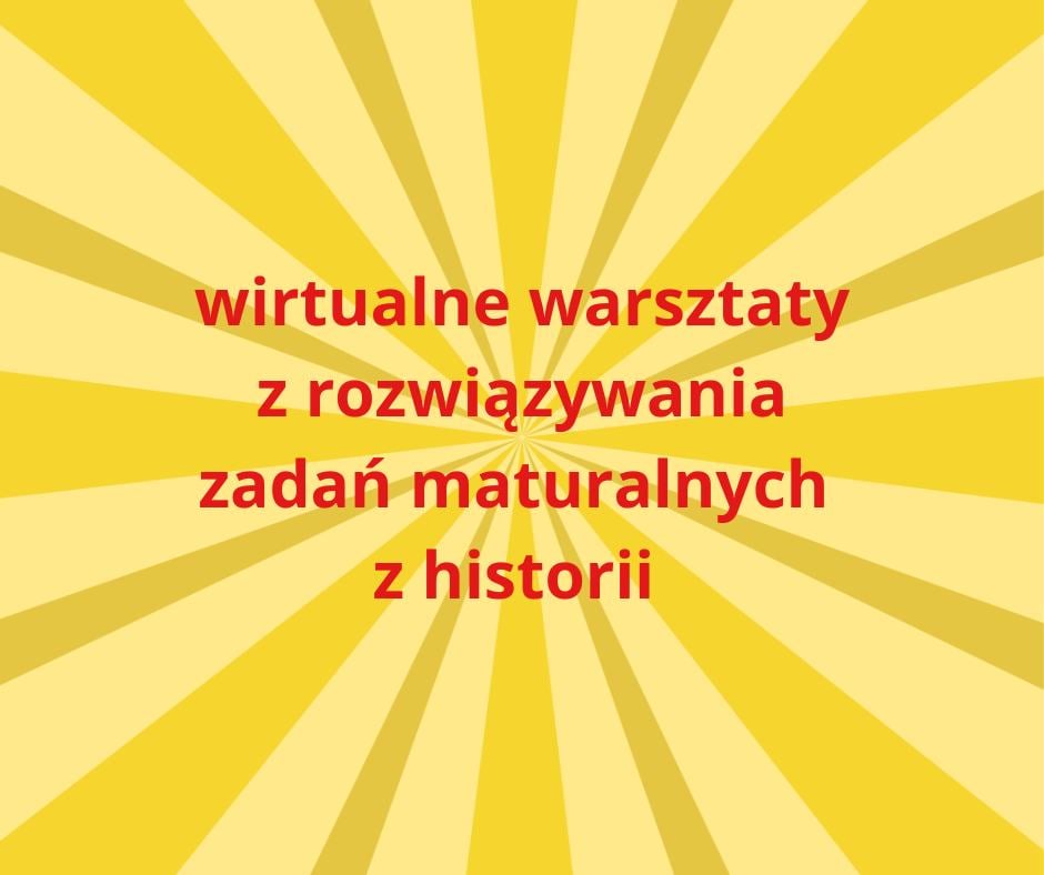 Zapraszamy na wirtualne warsztaty z rozwiązywania zadań maturalnych z historii