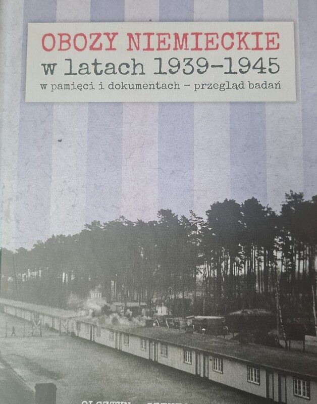 Ukazała się książka ,,Obozy niemieckie w latach 1939–1945″ pod redakcją dra hab. Piotra Majewskiego, prof. ucz.