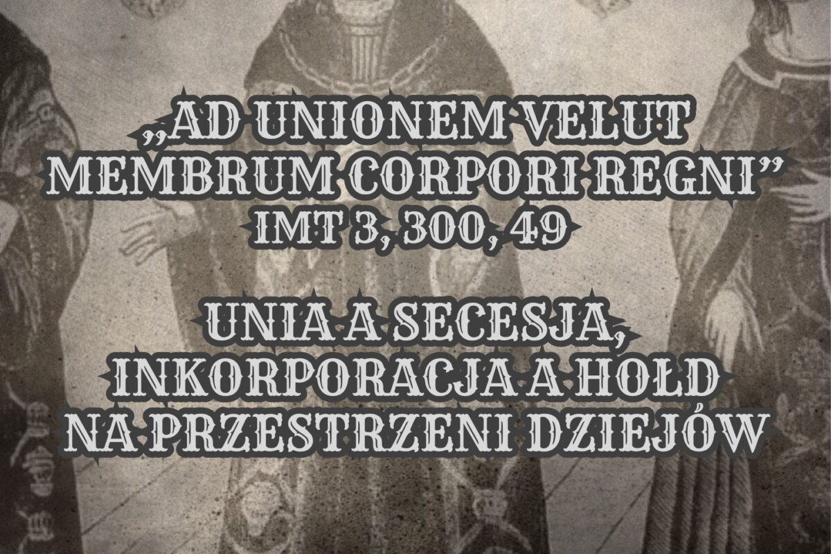 Ogólnopolska Konferencja Naukowa „Ad unionem velut membrum corpori Regni”