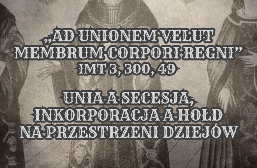 Ogólnopolska Konferencja Naukowa „Ad unionem velut membrum corpori Regni”