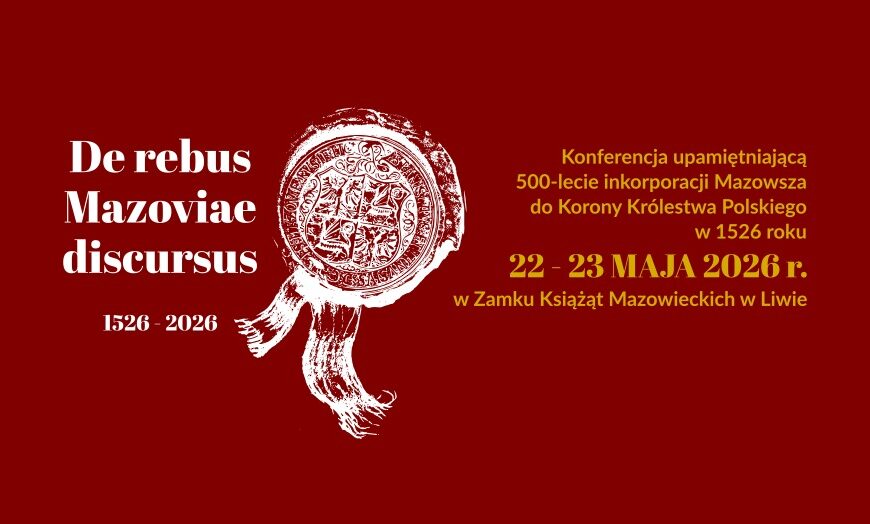 KONFERENCJA DLA UPAMIĘTNIENIA 500-LECIA INKORPORACJI MAZOWSZA DO KORONY W 1526 ROKU