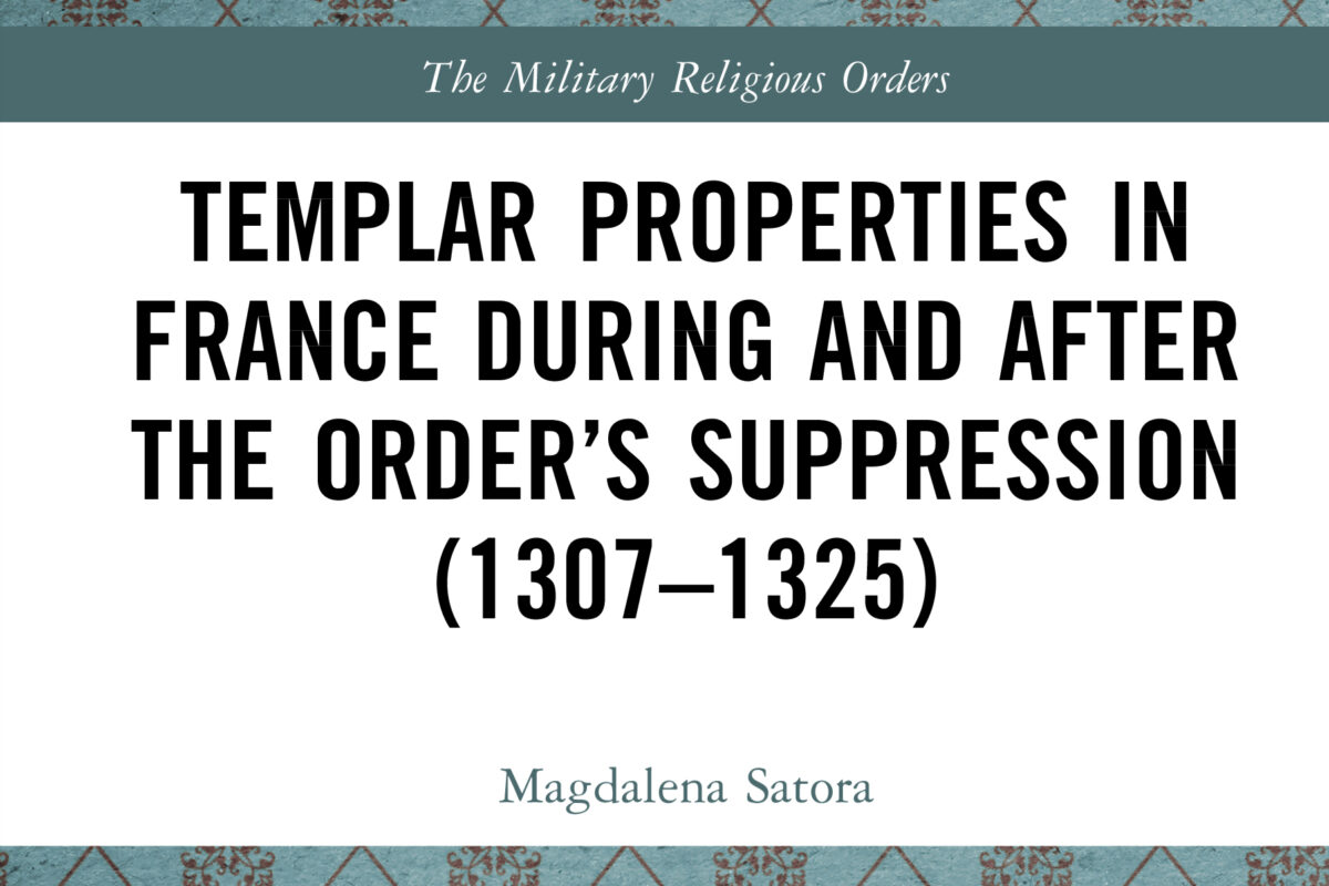 Nowa książka Prof. Magdaleny Satory – Templar Properties in France during and after the Order’s Suppression (1307-1325)