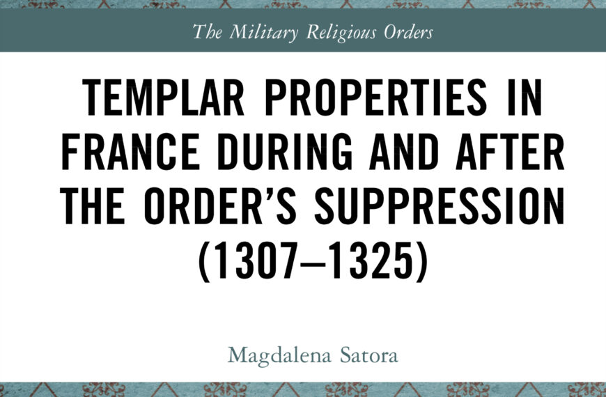 Nowa książka Prof. Magdaleny Satory – Templar Properties in France during and after the Order’s Suppression (1307-1325)