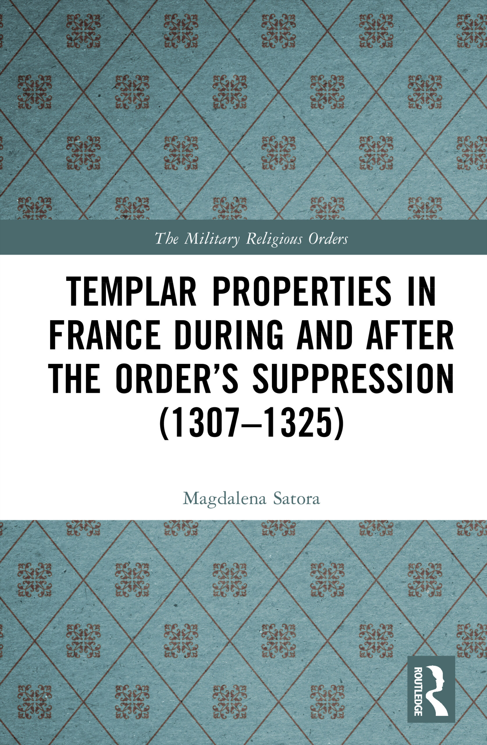 Nowa książka Prof. Magdaleny Satory – Templar Properties in France during and after the Order’s Suppression (1307-1325)